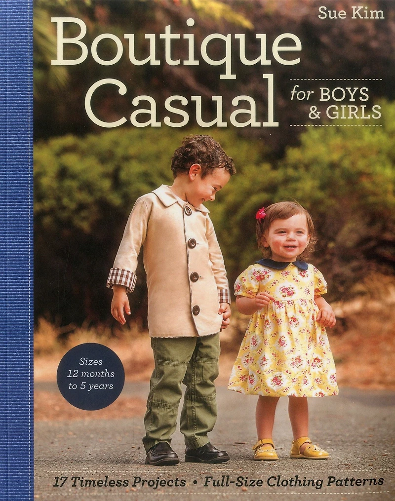 Boutique Casual for Boys & Girls: 17 Timeless Projects * Full-Size Clothing Patterns Sizes 12 months to 5 years