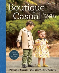 Boutique Casual for Boys & Girls: 17 Timeless Projects * Full-Size Clothing Patterns Sizes 12 months to 5 years