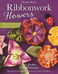 Ribbonwork Flowers: 132 Garden Embellishments-Beautiful Designs for Flowers, Leaves & More