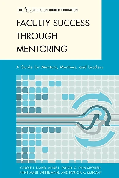 Faculty Success through Mentoring: A Guide for Mentors, Mentees, and Leaders