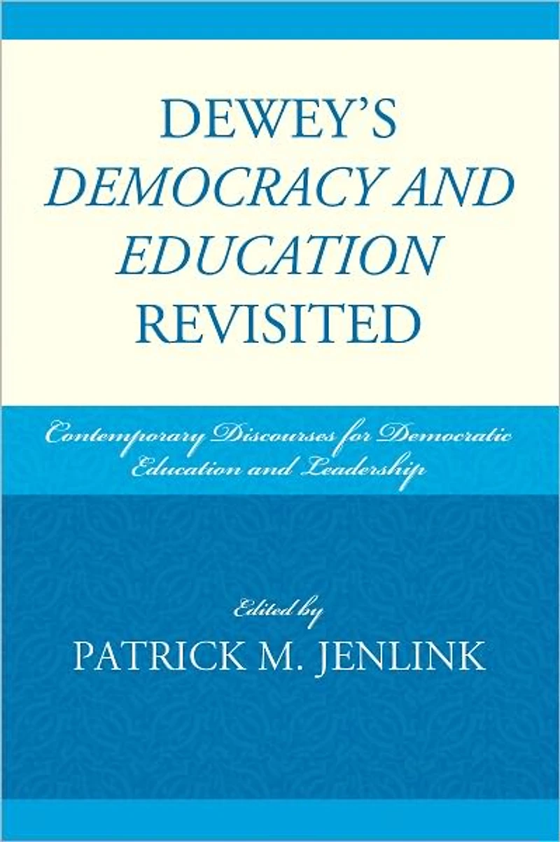 Dewey's Democracy and Education Revisited: Contemporary Discourses for Democratic Education and Leadership