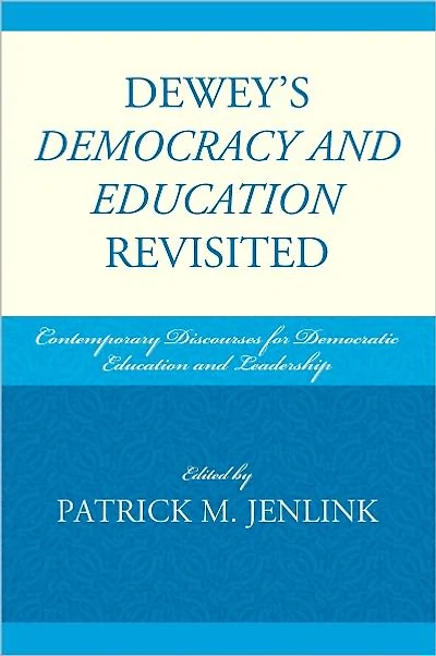 Dewey's Democracy and Education Revisited: Contemporary Discourses for Democratic Education and Leadership