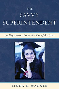 The Savvy Superintendent: Leading Instruction to the Top of the Class