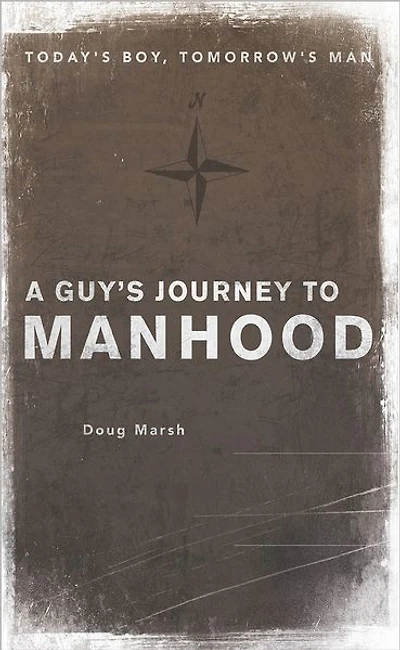 A Guy's Journey to Manhood: Today's Boy, Tomorrow's Man