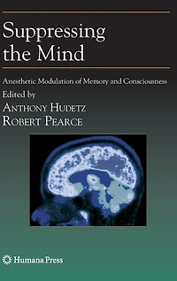 Suppressing the Mind: Anesthetic Modulation of Memory and Consciousness