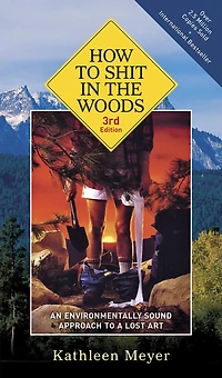 How to Shit the Woods: An Environmentally Sound Approach a Lost Art