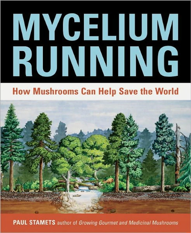 Mycelium Running: How Mushrooms Can Help Save the World