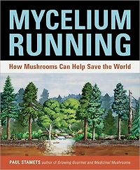 Mycelium Running: How Mushrooms Can Help Save the World