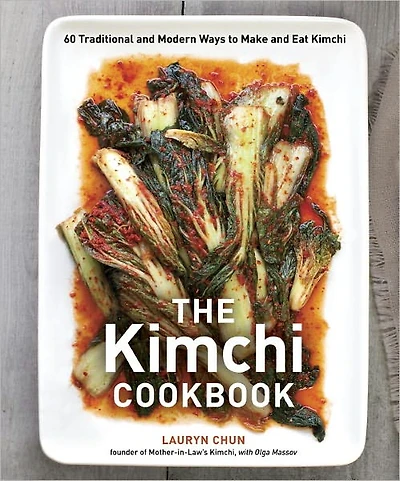 The Kimchi Cookbook: 60 Traditional and Modern Ways to Make Eat
