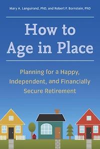 How to Age Place: Planning for a Happy, Independent, and Financially Secure Retirement