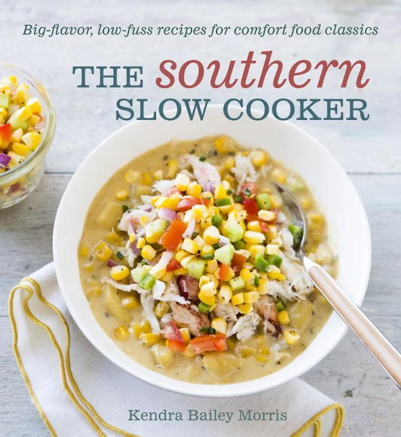 The Southern Slow Cooker: Big-Flavor, Low-Fuss Recipes for Comfort Food Classics