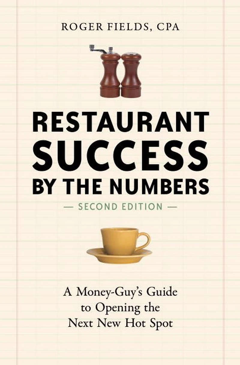 Restaurant Success by the Numbers, Second Edition: A Money-Guy's Guide to Opening Next New Hot Spot