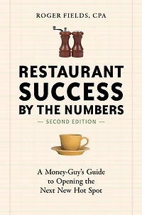 Restaurant Success by the Numbers, Second Edition: A Money-Guy's Guide to Opening Next New Hot Spot