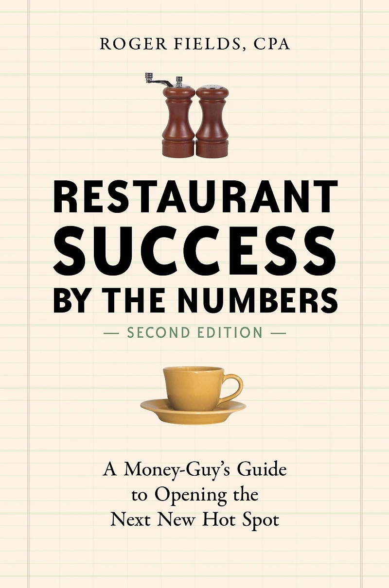 Restaurant Success by the Numbers, Second Edition: A Money-Guy's Guide to Opening Next New Hot Spot