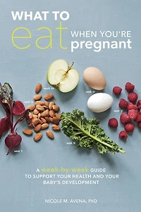 What to Eat When You're Pregnant: A Week-by-Week Guide Support Your Health and Baby's Development