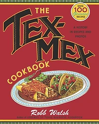 The Tex-Mex Cookbook: A History Recipes and Photos