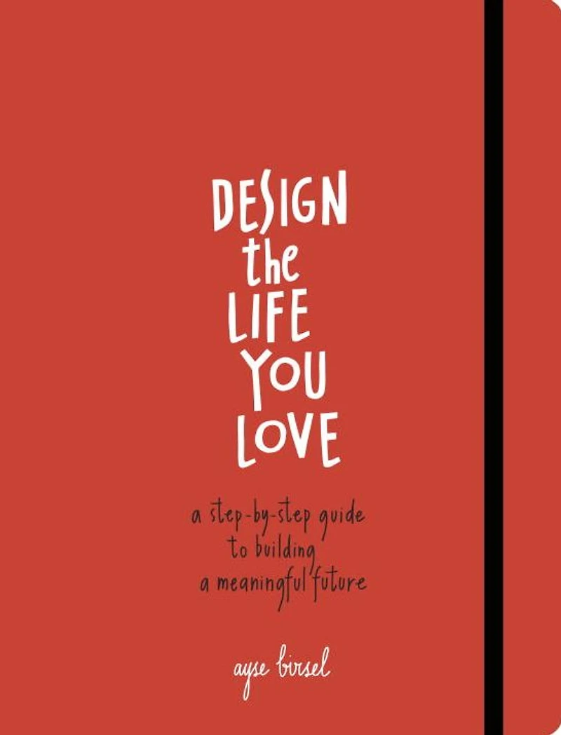 Design the Life You Love: a Step-by-Step Guide to Building Meaningful Future