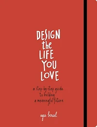 Design the Life You Love: a Step-by-Step Guide to Building Meaningful Future