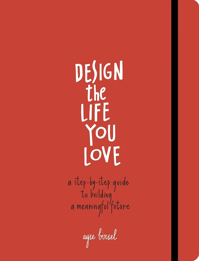 Design the Life You Love: a Step-by-Step Guide to Building Meaningful Future