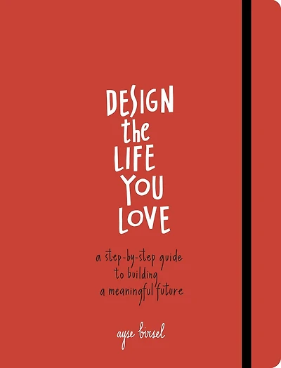 Design the Life You Love: a Step-by-Step Guide to Building Meaningful Future