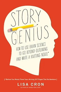 Story Genius: How to Use Brain Science Go Beyond Outlining and Write a Riveting Novel (Before You Waste Three Years Writing 327 Pages That Nowhere)