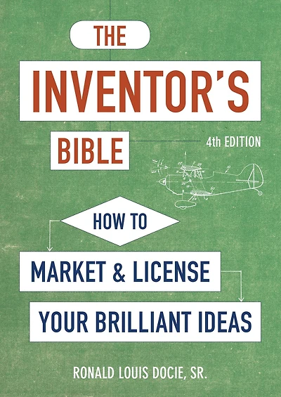 The Inventor's Bible, Fourth Edition: How to Market and License Your Brilliant Ideas