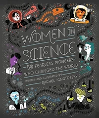 Women Science: 50 Fearless Pioneers Who Changed the World