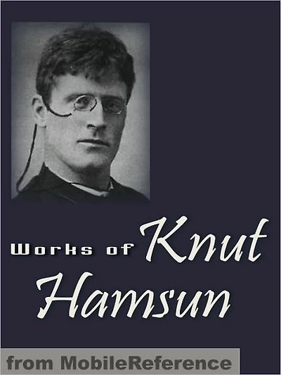 Works of Knut Hamsun : Including Hunger, Pan, Wanderers, Growth of the Soil, Shallow Soil & more