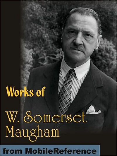 Works of W. Somerset Maugham: Of Human Bondage, Liza of Lambeth, Moon and Sixpence, The Magician, The Explorer and more