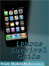 iPhone Survival Guide: Concise Step-by-Step User Guide for iPhone 3G, 3GS: How to Download FREE Games and eBooks, eMail from iPhone, Make Photos and Videos & More