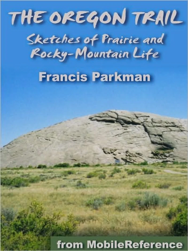The Oregon Trail: Sketches of Prairie and Rocky-Mountain Life