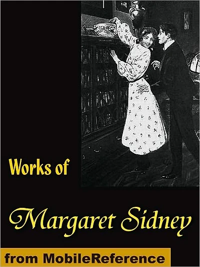 Works of Margaret Sidney: Five Little Peppers, Caryl's Plum and poetry