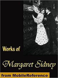 Works of Margaret Sidney: Five Little Peppers, Caryl's Plum and poetry