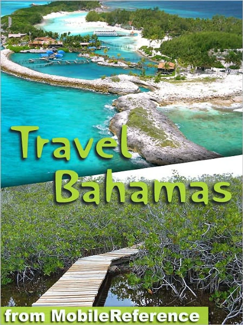 Travel Bahamas: Includes Grand Bahama, Nassau, Paradise Island & more. Illustrated travel guide and maps.