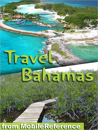 Travel Bahamas: Includes Grand Bahama, Nassau, Paradise Island & more. Illustrated travel guide and maps.