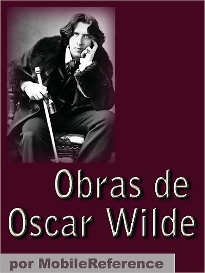 Obras de Oscar Wilde (Spanish Edition): El retrato de Dorian Gray, El fantasma de Canterville, El Niño-Astro, El abanico de Lady Windermere, Un marido ideal y mucho más