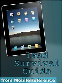 iPad Survival Guide: Step-by-Step User Guide for Apple iPad: Getting Started, Downloading FREE eBooks, Using eMail, Photos and Videos, and Surfing Web