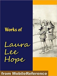 Works of Laura Lee Hope: Illustrated. Series: the Bobbsey Twins, the Outdoor Girls, the Moving Picture Girls, the Bunny Brown, the Six Little Bunkers and Others