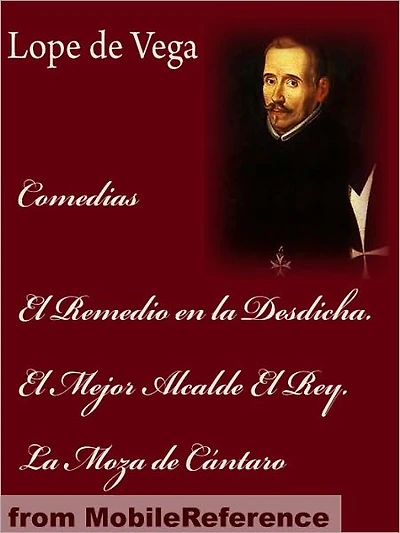 Comedias: El Remedio en la Desdicha. el Mejor Alcalde el Rey. la Moza de Cántaro (Spanish Edition)