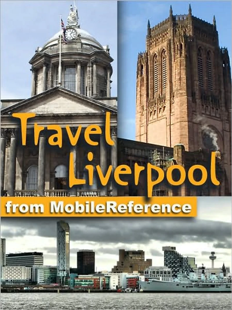 Travel Liverpool, England, UK: Illustrated Guide and Maps