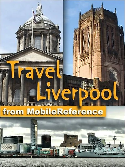 Travel Liverpool, England, UK: Illustrated Guide and Maps