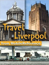 Travel Liverpool, England, UK: Illustrated Guide and Maps