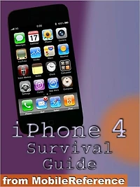 iPhone 4 Survival Guide. Concise Step-by-Step User Manual for iPhone 4: How to Download FREE eBooks, Make Video Calls, Multitask, Make Photos and Videos & More