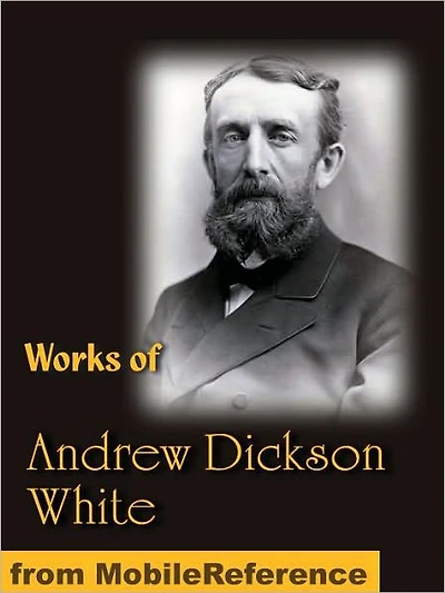Works of Andrew Dickson White. Autobiography of Andrew Dickson White (2 volumes), Fiat Money Inflation in France and History of the Warfare of Science with Theology in Christendom