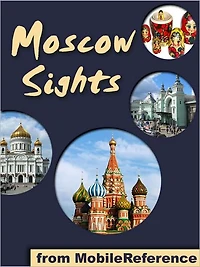 Moscow Sights: a travel guide to the top 30 attractions in Moscow, Russia