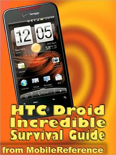 HTC Droid Incredible Survival Guide: Step-by-Step User Guide for Droid Incredible: Using Hidden Features and Downloading FREE eBooks