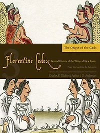 Florentine Codex: Book 3: Book 3: The Origin of the Gods