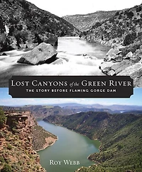 Lost Canyons of The Green River: Story before Flaming Gorge Dam