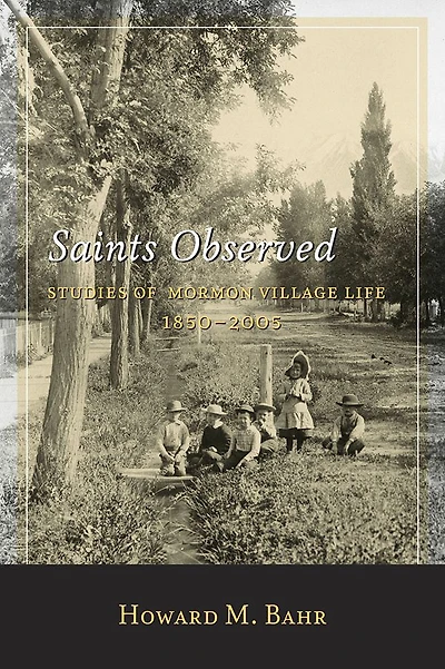 Saints Observed: Studies of Mormon Village Life, 1850-2005