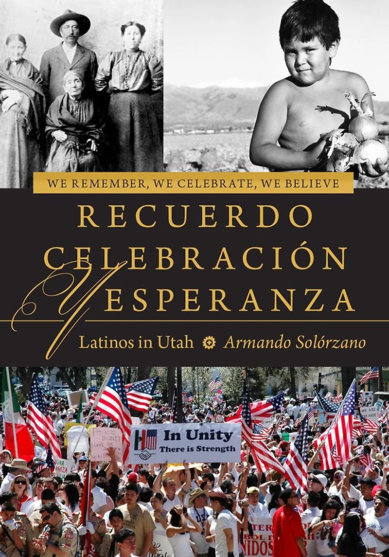 We Remember, Celebrate, Believe / Recuerdo, Celebración, y Esperanza: Latinos Utah